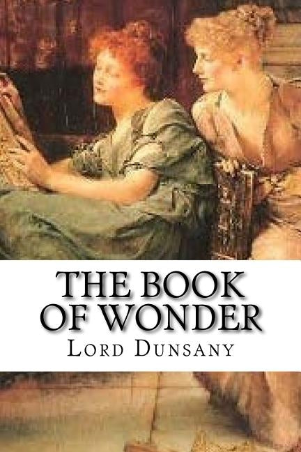 The Book of Wonder: Classic literature by Plunkett, Edward