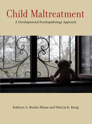 Child Maltreatment: A Developmental Psychopathology Approach by Becker-Blease, Kathryn A.