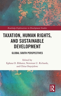 Taxation, Human Rights, and Sustainable Development: Global South Perspectives by Ekhator, Eghosa O.