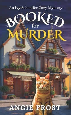Booked for Murder: A Completely Unputdownable Page Turning and Addictive Cozy Mystery by Frost, Angie