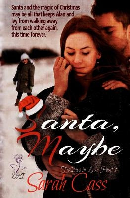 Santa, Maybe (Holidays in Lake Point 1) by Cass, Sarah
