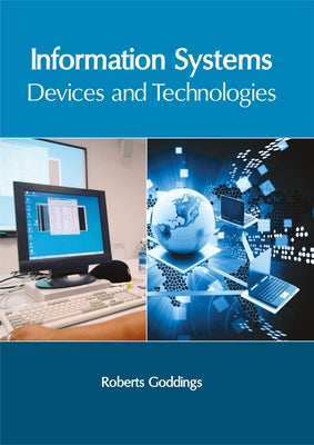 Information Systems: Devices and Technologies by Goddings, Roberts