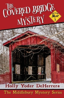 The Covered Bridge Mystery: Book 3 by Deherrera, Holly Yoder
