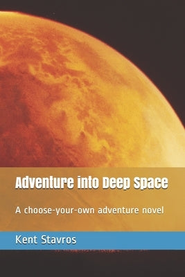 Adventure into Deep Space: A choose-your-own adventure novel by Stavros, Kent