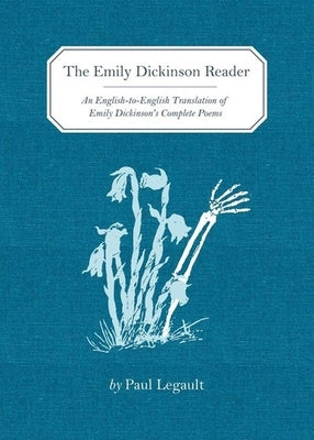 The Emily Dickinson Reader: An English-To-English Translation of Emily Dickinson's Complete Poems by Legault, Paul