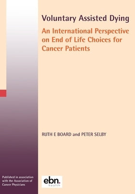 Voluntary Assisted Dying: An International Perspective on End of Life Choices for Cancer Patients by Board, Ruth E.