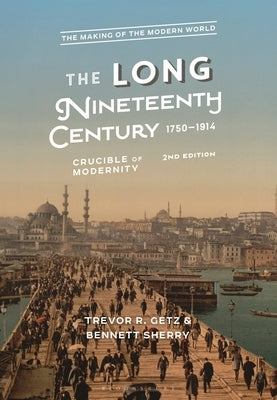 The Long Nineteenth Century, 1750-1914: Crucible of Modernity by Getz, Trevor R.
