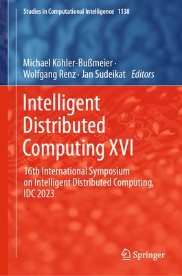 Intelligent Distributed Computing XVI: 16th International Symposium on Intelligent Distributed Computing, IDC 2023 by Köhler-Bußmeier, Michael