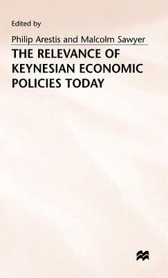 The Relevance of Keynesian Economic Policies Today by Arestis, Philip