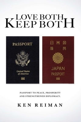 Love Both, Keep Both: Passport to Peace, Prosperity and Strengthened Diplomacy by Reiman, Ken