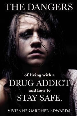 The Dangers of Living with a Drug Addict: and how to Stay Safe. by Artistiquephotography