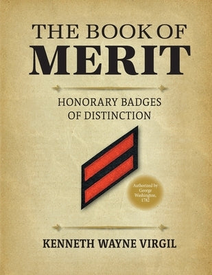 The Book of Merit: Honorary Badges of Distinction by Virgil, Kenneth Wayne