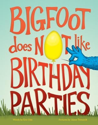 Bigfoot Does Not Like Birthday Parties by Ode, Eric