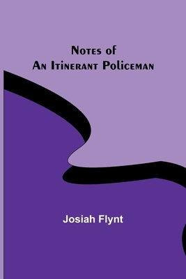 Notes of an Itinerant Policeman by Flynt, Josiah