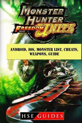 Monster Hunter Freedom Unite, Android, IOS, Monster List, Cheats, Weapons, Guide by Guides, Hse