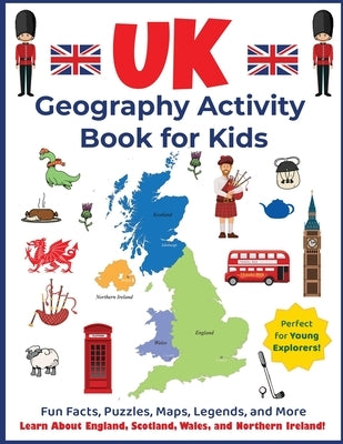 UK Geography Activity Book for Kids: Learn About England, Scotland, Wales, and Northern Ireland! by Dylanna Press