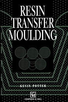 Resin Transfer Moulding by Potter, K.