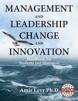 Management and Leadership Change and Innovation: Handbook for Students and Managers by Levy, Amir