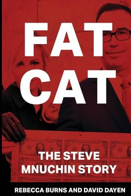 Fat Cat: The Steve Mnuchin Story by Burns, Rebecca