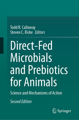 Direct-Fed Microbials and Prebiotics for Animals: Science and Mechanisms of Action by Callaway, Todd R.