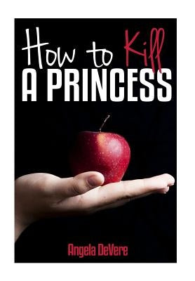How to Kill a Princess: And find true love by Kershner, Hannah N.