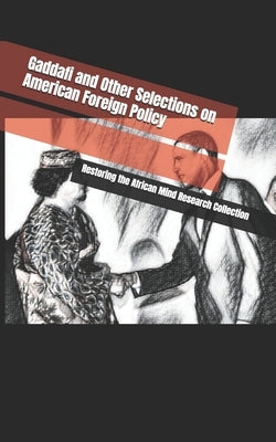 Gaddafi and Other Selections on American Foreign Policy by Research Collection, Restoring The Afric