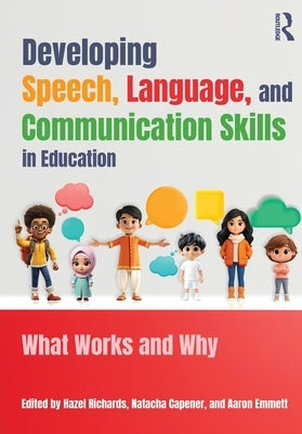 Developing Speech, Language, and Communication Skills in Education: What Works and Why by Richards, Hazel