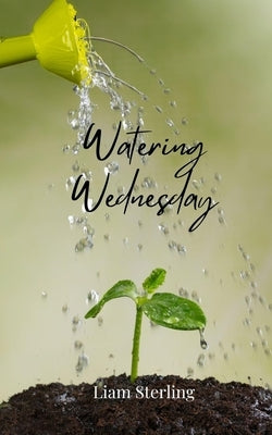 Watering Wednesday by Sterling, Liam