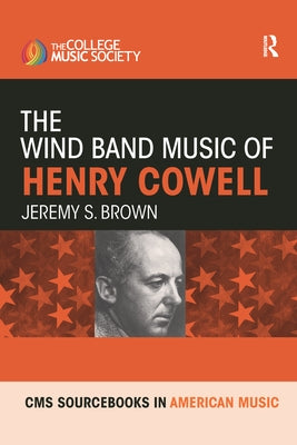 The Wind Band Music of Henry Cowell by Brown, Jeremy