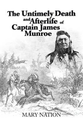 The Untimely Death and Afterlife of Captain James Munroe by Nation, Mary