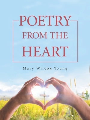Poetry from the Heart by Young, Mary Wilcox