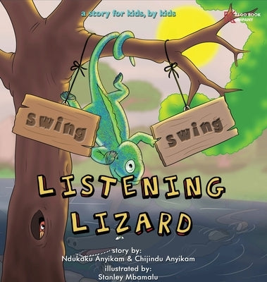 Swing, Swing, Listening Lizard: A story for kids, by kids. by Anyikam, Ndukaku