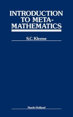 Introduction to Metamathematics by Kleene, S. C.