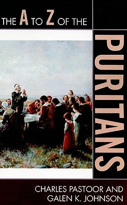 A to Z of the Puritans by Pastoor, Charles