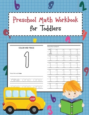 Preschool Math Workbook for Toddlers: Beginner Learning Book with Number Tracing and Math Activities Tracing, Counting, Matching and Color for Kids Ag by Clark, Stephanie