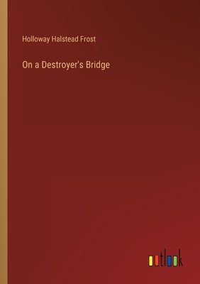 On a Destroyer's Bridge by Frost, Holloway Halstead