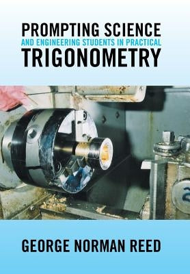 Prompting Science and Engineering Students in Practical Trigonometry by Reed, George Norman