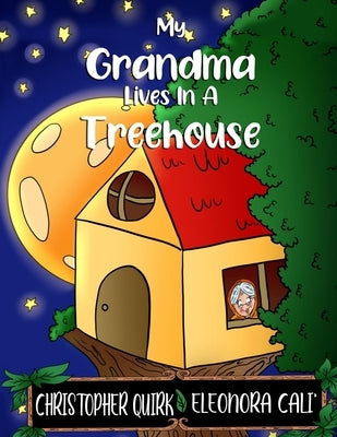My Grandma Lives In A Treehouse: A Nutty Granny Book by Quirk, Christopher