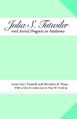Julia S. Tutwiler: And Social Progress in Alabama by Pannell, Anne Gary