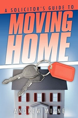 A Solicitor's Guide to Moving Home by Milne, Andrew