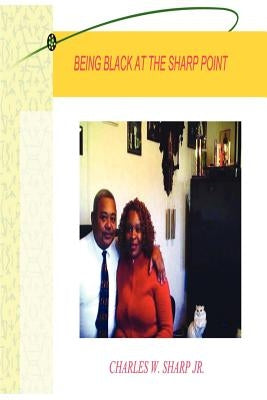 ''Being Black'': At The Sharp Point by Sharp, Charles W., Jr.