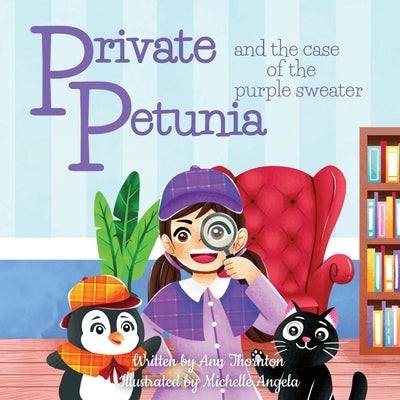 Private Petunia and the Case of the Purple Sweater: a picture book mystery by Thornton, Ann