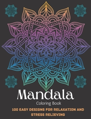 Mandala Coloring Book For Adult Girls: 100 Easy Designs For Relaxation and Stress Relieving by House, Xoss Publishing