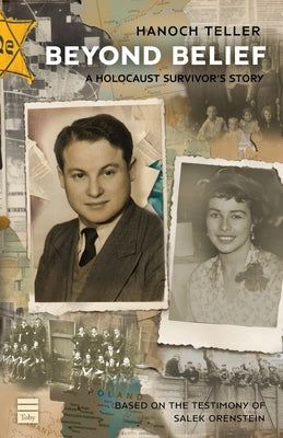 Beyond Belief: A Holocaust Survivor's Story by Teller, Hanoch