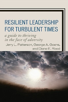 Resilient Leadership for Turbulent Times: A Guide to Thriving in the Face of Adversity by Patterson, Jerry L.