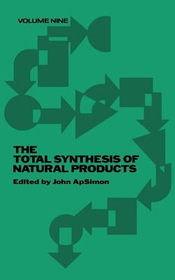 The Total Synthesis of Natural Products, Volume 9 by Apsimon, John