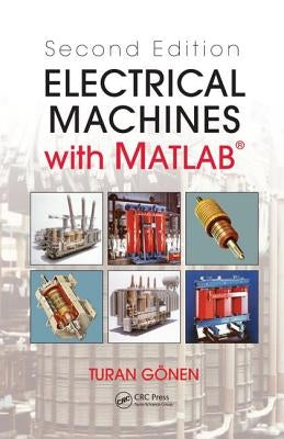 Electrical Machines with MATLAB(R) by Gonen, Turan