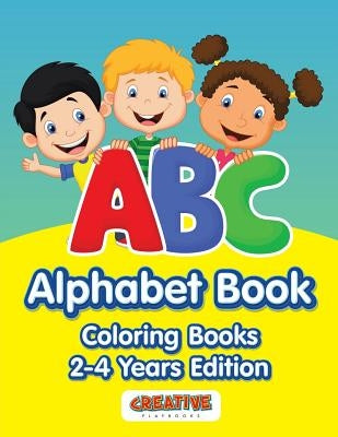 ABC Alphabet Book - Coloring Books 2-4 Years Edition by Creative Playbooks