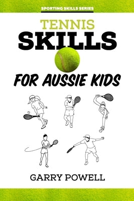 Tennis Skills for Aussie Kids by Powell, Garry