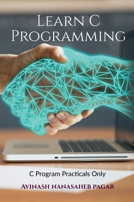 Learn C Programming by Nanasaheb, Avinash